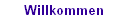 Willkommen